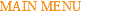 MAIN MENU